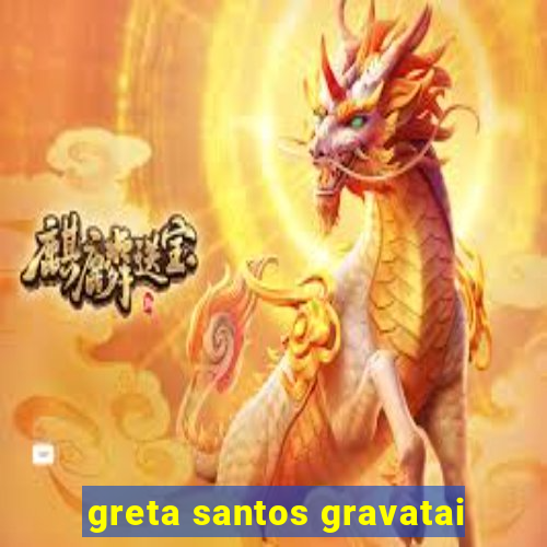 greta santos gravatai