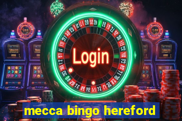 mecca bingo hereford