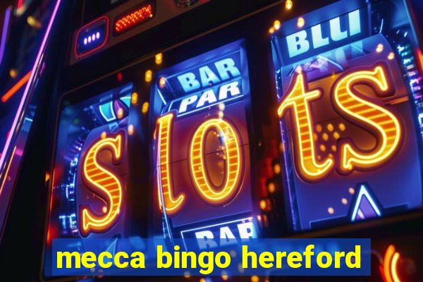 mecca bingo hereford