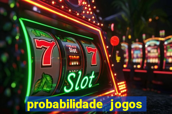 probabilidade jogos de hoje