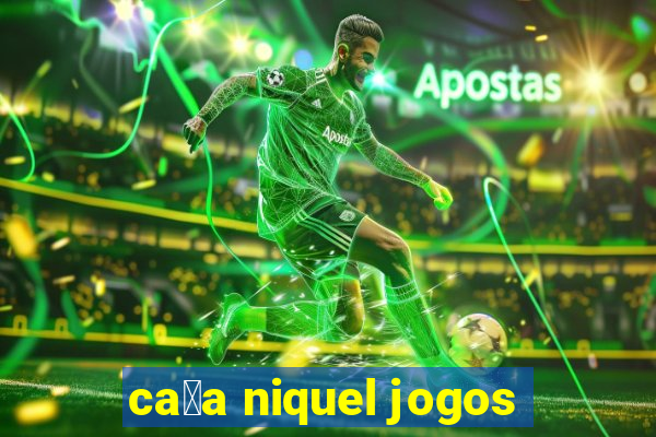 ca莽a niquel jogos