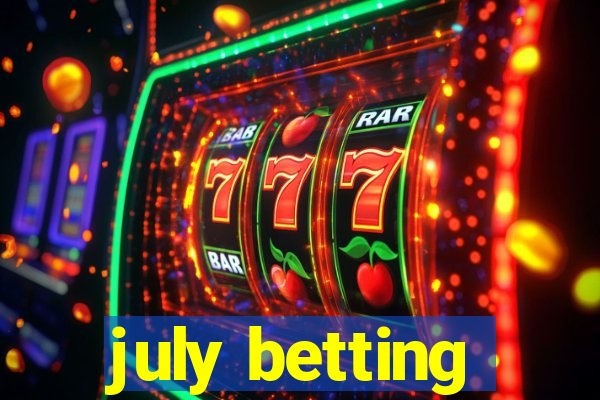 july betting