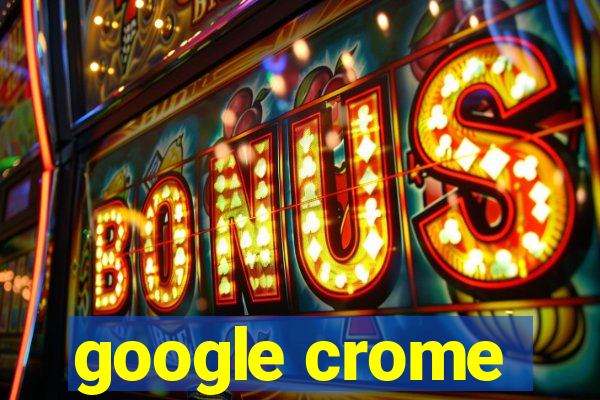 google crome