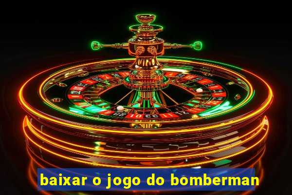 baixar o jogo do bomberman