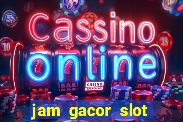 jam gacor slot hari ini