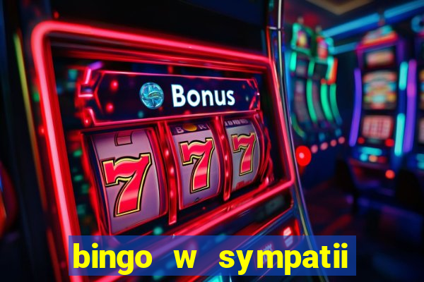 bingo w sympatii co to jest