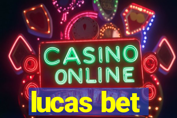 lucas bet