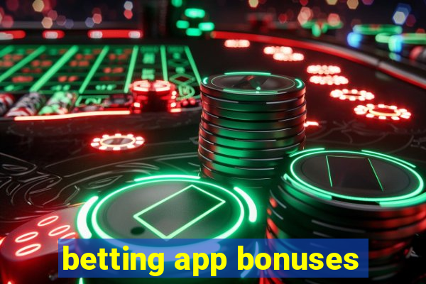 betting app bonuses