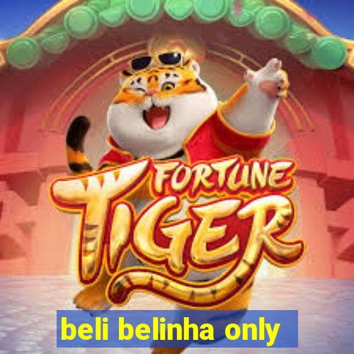 beli belinha only