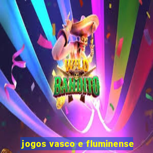 jogos vasco e fluminense