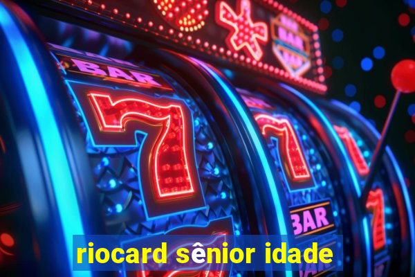 riocard sênior idade