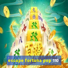 escape fortuna pop 110