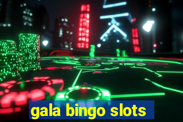 gala bingo slots