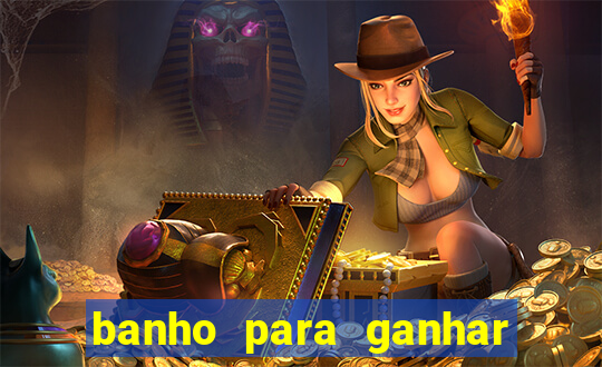 banho para ganhar no bingo