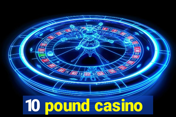 10 pound casino