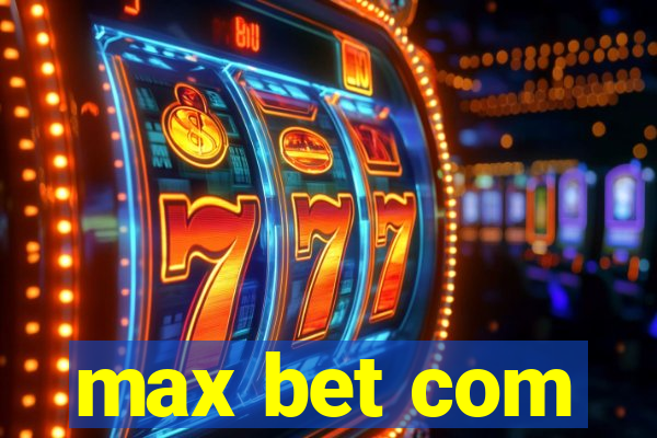 max bet com