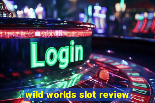 wild worlds slot review