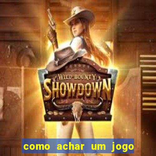 como achar um jogo que eu esqueci o nome