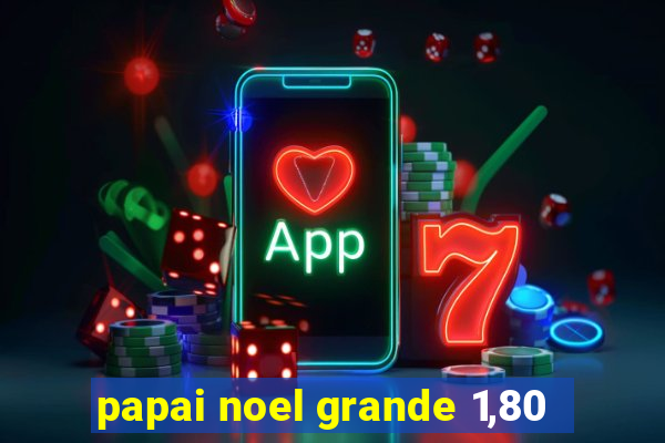 papai noel grande 1,80