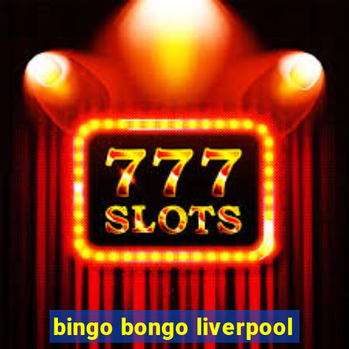 bingo bongo liverpool