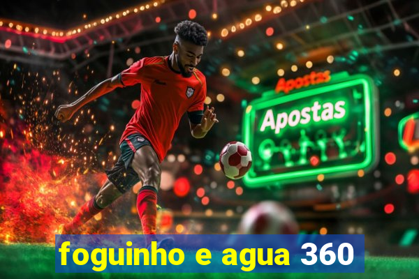 foguinho e agua 360