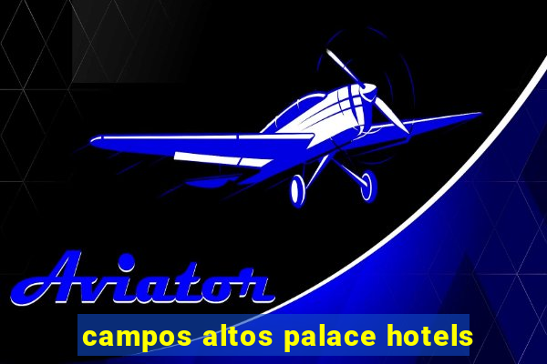 campos altos palace hotels