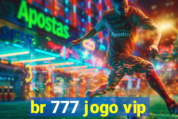 br 777 jogo vip