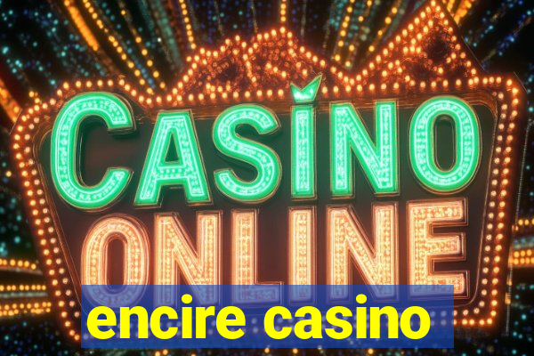 encire casino