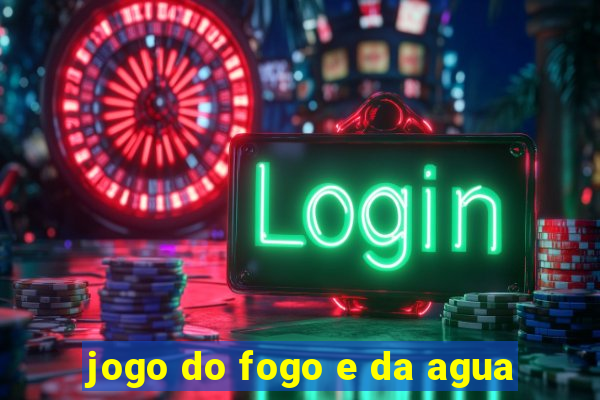 jogo do fogo e da agua