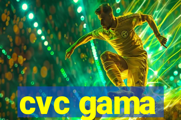 cvc gama