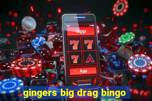 gingers big drag bingo