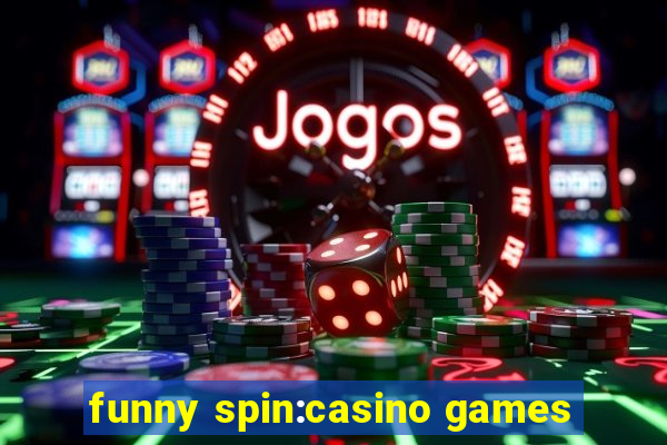 funny spin:casino games