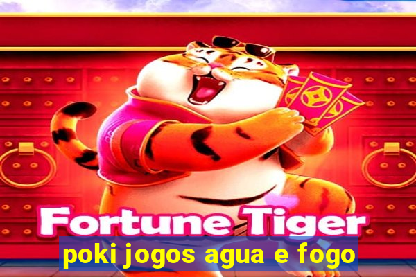 poki jogos agua e fogo