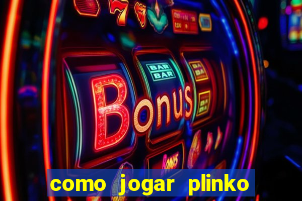 como jogar plinko esporte da sorte