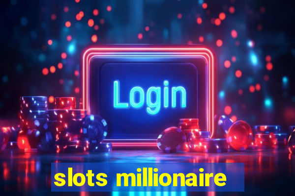 slots millionaire