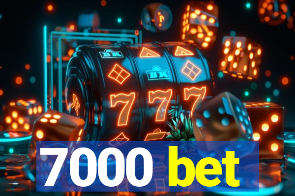 7000 bet