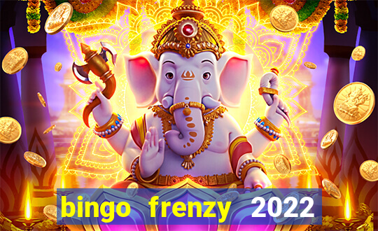 bingo frenzy 2022 free tickets