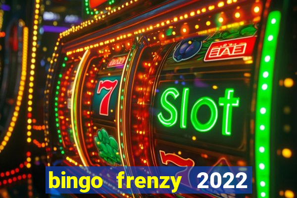 bingo frenzy 2022 free tickets