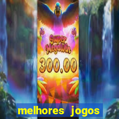 melhores jogos estrela bet