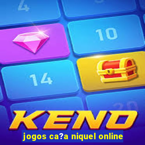 jogos ca?a niquel online