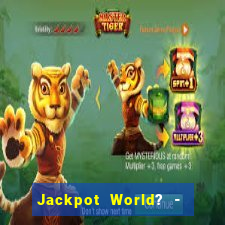 Jackpot World? -  Slots Casino