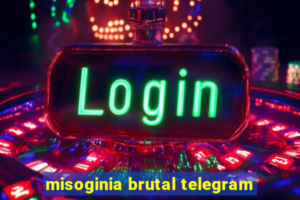 misoginia brutal telegram