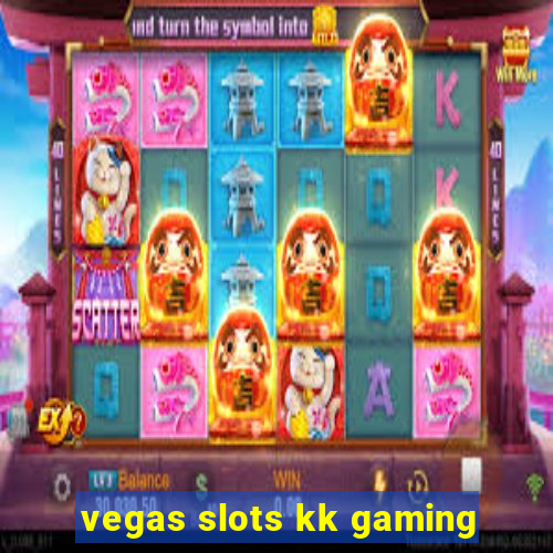 vegas slots kk gaming