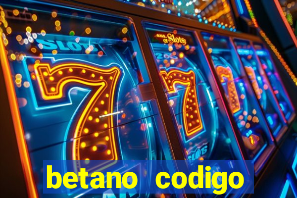 betano codigo promocional casino