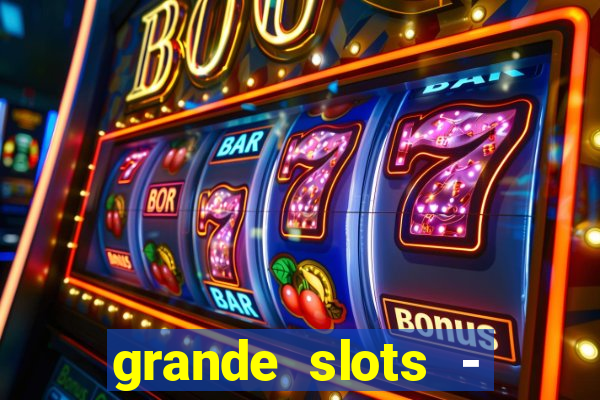 grande slots - jackpot louco