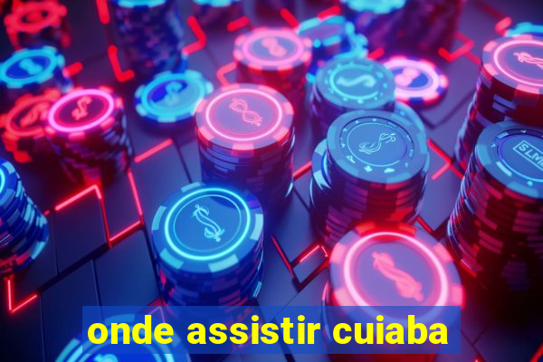 onde assistir cuiaba