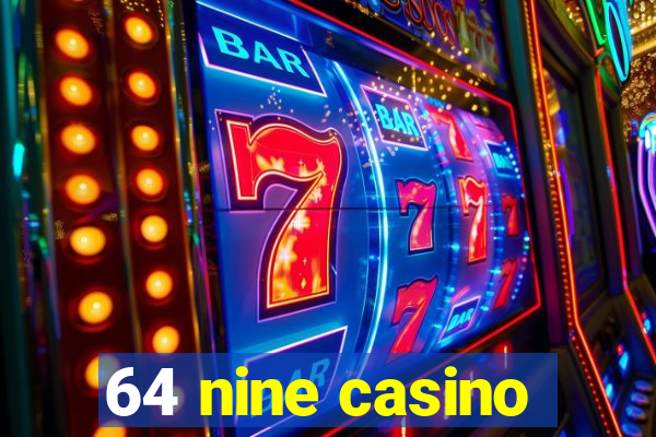 64 nine casino