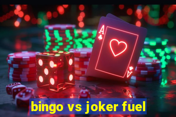 bingo vs joker fuel