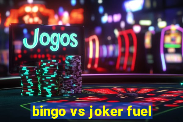 bingo vs joker fuel