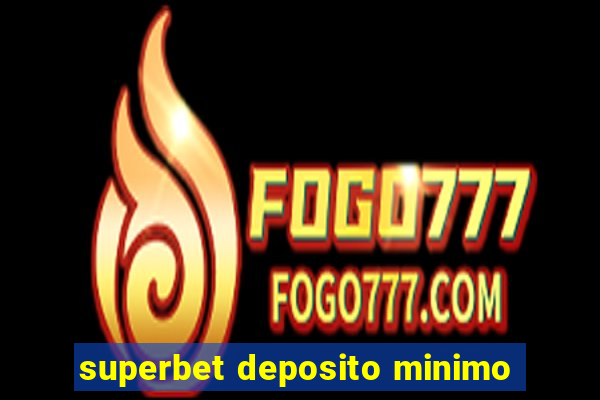 superbet deposito minimo